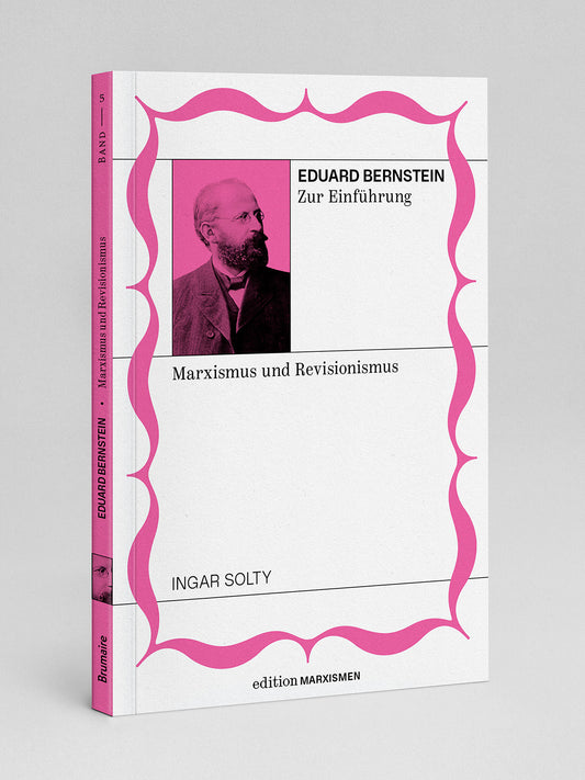 Eduard Bernstein zur Einführung: Marxismus und Revisionismus